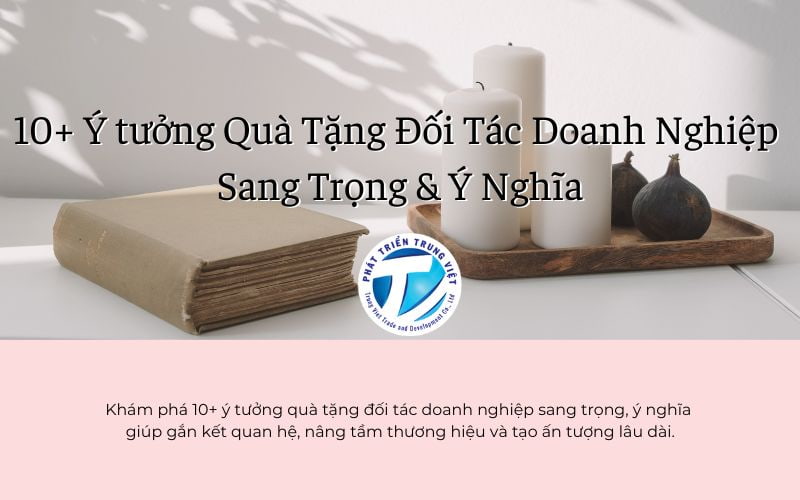 10+ Ý tưởng Quà Tặng Đối Tác Doanh Nghiệp Sang Trọng &amp; Ý Nghĩa
